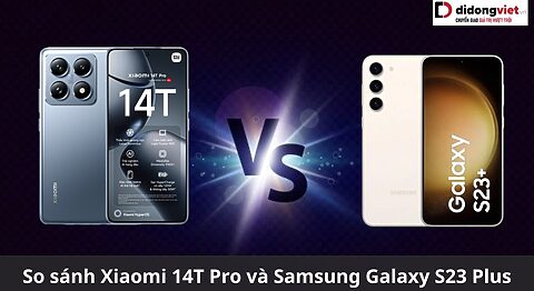 So sánh Xiaomi 14T Pro và Samsung Galaxy S23 Plus: Điểm khác biệt lớn nhất là gì? so sánh xiaomi 14t pro và samsung galaxy s23 plus