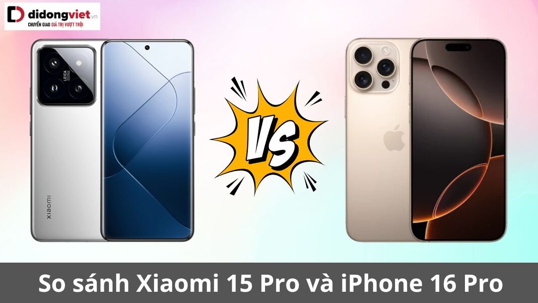 so sánh xiaomi 15 pro và iphone 16 pro