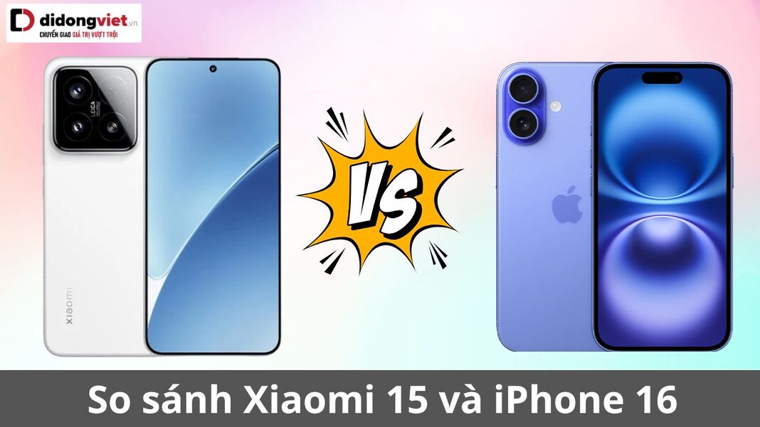 so sánh xiaomi 15 và iphone 16