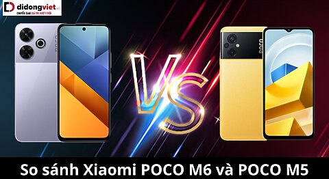 So sánh Xiaomi POCO M6 và POCO M5