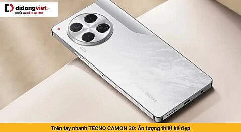 Trên tay nhanh điện thoại TECNO CAMON 30: Ấn tượng thiết kế đẹp mắt, sang trọng, hiệu năng ổn