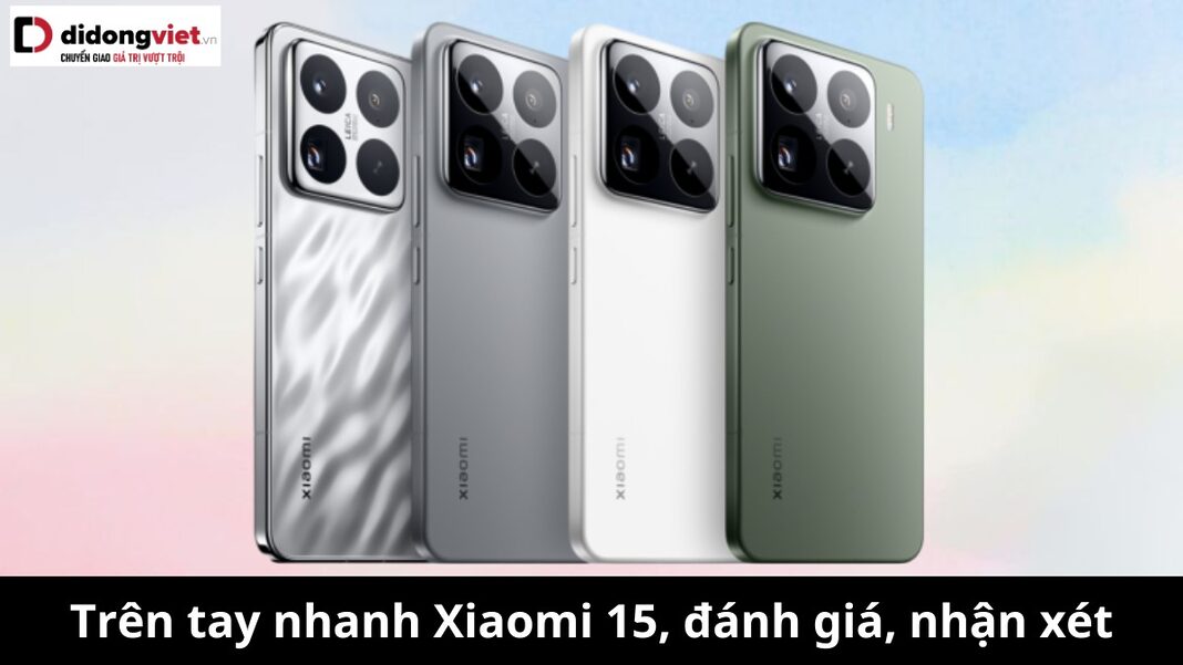 Trên tay nhanh Xiaomi 15