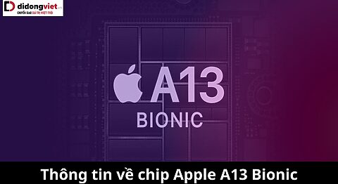 Tìm hiểu Apple A13 Bionic: Liệu có phải là ông lớn khiến các đối thủ dè chừng? A13 Bionic