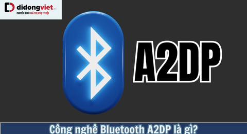 Công nghệ Bluetooth A2DP là gì? Những lợi ích và các dòng tương thích