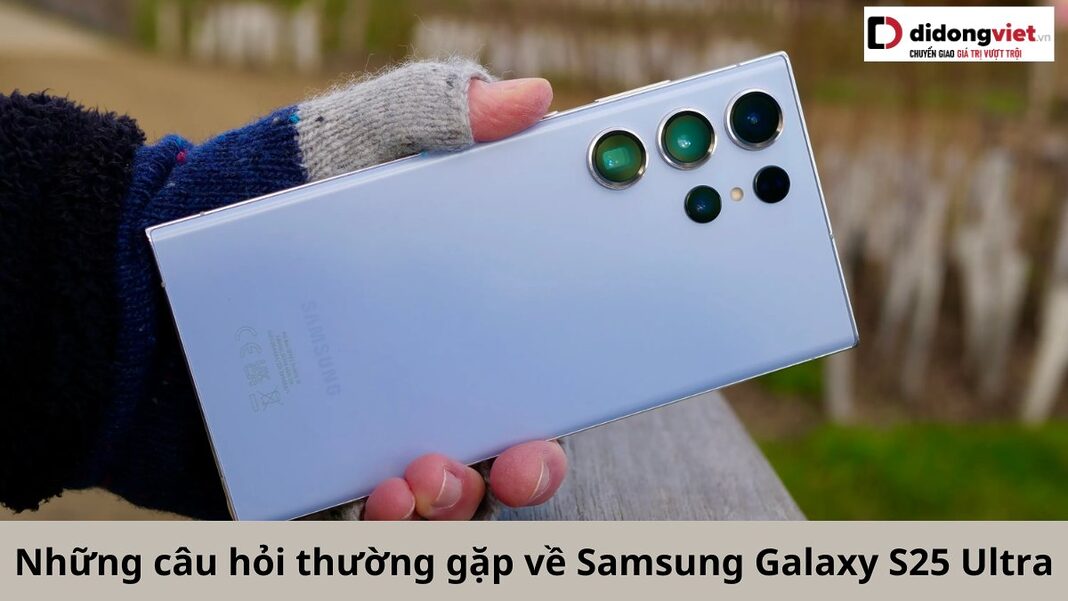 câu hỏi thường gặp về Samsung Galaxy S25 Ultra