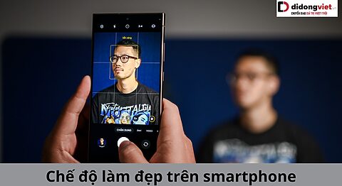 Chế độ làm đẹp trên smartphone là gì? Công dụng và các dòng máy hỗ trợ chế độ làm đẹp trên điện thoại