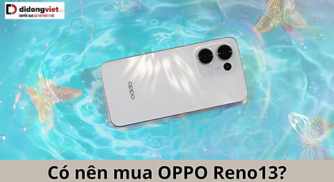 Có nên mua OPPO Reno13? Những ưu điểm nổi bật đáng cân nhắc co-nen-mua-oppo-reno13-di-dong-viet