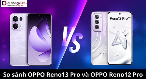So sánh OPPO Reno13 Pro và OPPO Reno12 Pro