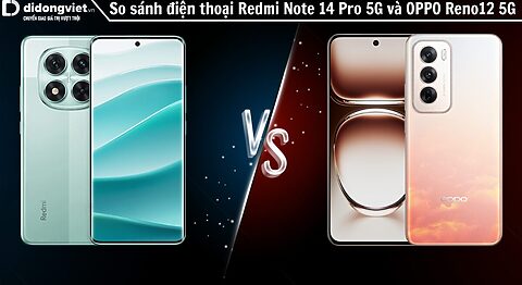 So sánh điện thoại Redmi Note 14 Pro 5G và OPPO Reno12 5G: Kèo này ai thắng?