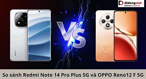 So sánh điện thoại Redmi Note 14 Pro Plus 5G và OPPO Reno12 F 5G: Chọn ai đây? so sánh Redmi Note 14 Pro Plus 5G và OPPO Reno12 F 5G
