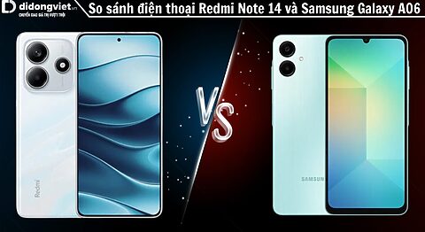 So sánh điện thoại Redmi Note 14 và Samsung Galaxy A06: Bất phân thắng bại