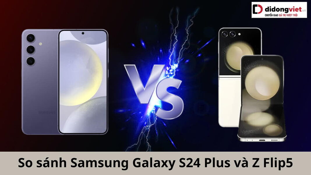 so-sanh-samsung-galaxy-s24-plus-va-z-flip5