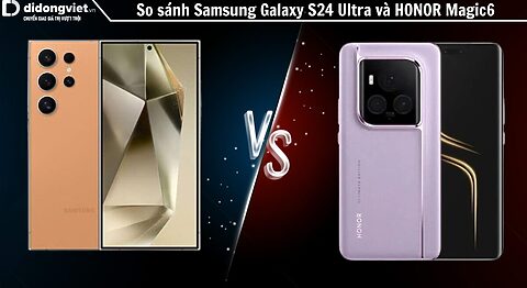 So sánh điện thoại Samsung Galaxy S24 Ultra và HONOR Magic6 Ultimate: Flagship đối đầu