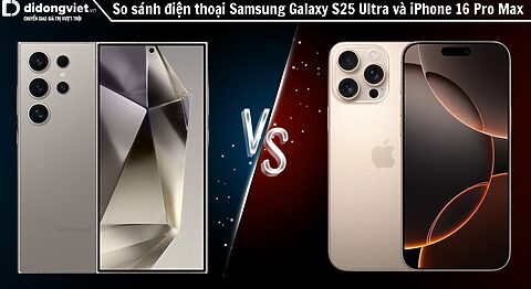 So sánh điện thoại Samsung Galaxy S25 Ultra và iPhone 16 Pro Max: Ai là ông vua Flagship?