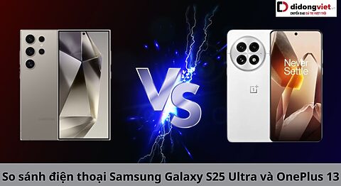 So sánh Samsung Galaxy S25 Ultra và OnePlus 13