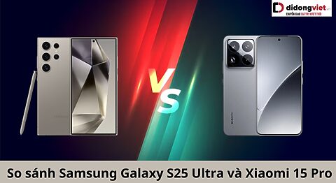 So sánh điện thoại Xiaomi 15 Pro và Samsung Galaxy S25 Ultra: Flagship nào giành phần thắng? So sánh Samsung Galaxy S25 Ultra và Xiaomi 15 Pro
