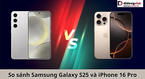 So sánh điện thoại Samsung Galaxy S25 và iPhone 16 Pro: Dòng nào tốt hơn? So sánh Samsung Galaxy S25 và iPhone 16 Pro