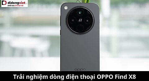 Trải nghiệm dòng điện thoại OPPO Find X8: Chụp siêu khủng với camera Hasselblad Trải nghiệm OPPO Find X8