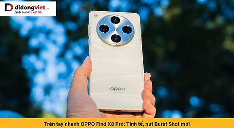 Trên tay nhanh điện thoại OPPO Find X8 Pro: Thiết kế đẳng cấp, chip Dimensity 9400 khủng, bộ 4 camera 50MP