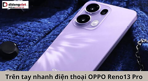 Trên tay nhanh điện thoại OPPO Reno13 Pro: Thiết kế và hiệu năng vượt trội tren-tay-nhanh-oppo-reno13-pro