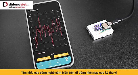 Tìm hiểu các công nghệ cảm biến trên di động hiện nay cực kỳ thú vị