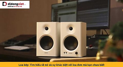 Loa kép: Tìm hiểu về nó và sự khác biệt với loa đơn mà bạn chưa biết
