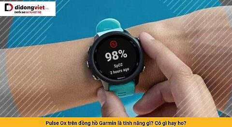 Pulse Ox trên đồng hồ Garmin là tính năng gì? Có gì hay ho?