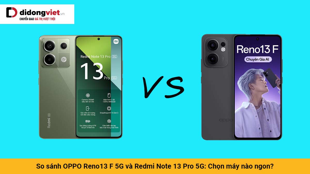 Redmi Reno 13 So sánh OPPO Reno13 F 5G và Redmi Note 13 Pro 5G: Căng!