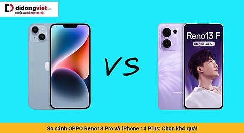 So sánh OPPO Reno13 Pro và iPhone 14 Plus: Chọn khó quá!