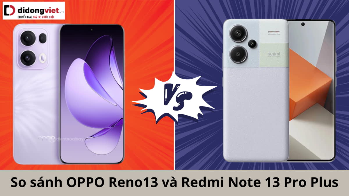 Redmi Reno 13 So sánh OPPO Reno13 và Redmi Note 13 Pro Plus: Khó chọn?