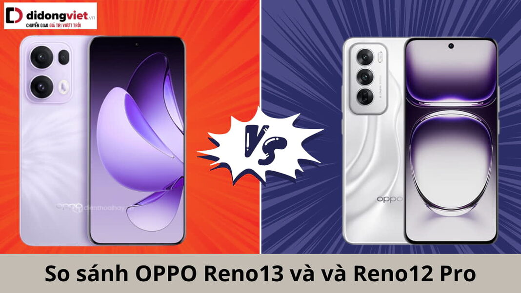 So sánh OPPO Reno13 và Reno12 Pro