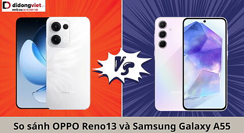 So sánh điện thoại OPPO Reno13 và Samsung Galaxy A55: Đại chiến Android So sánh OPPO Reno13 và Samsung galaxy A55