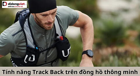 Chức năng Track Back trên smartwatch là gì? Có gì hay? Nên sử dụng không? Track Back trên đồng hồ thông minh