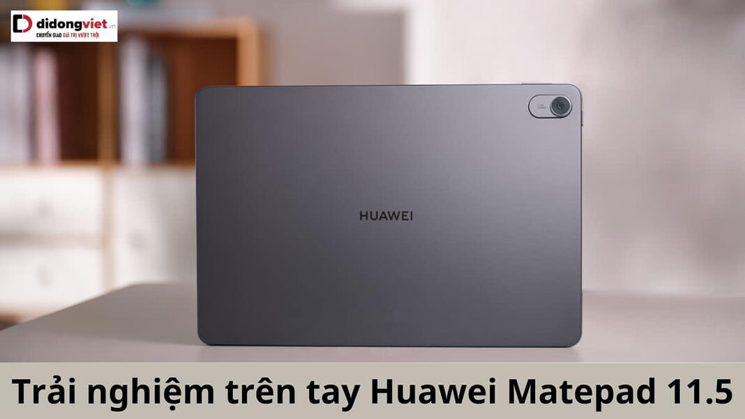 trên tay Huawei Matepad 11.5