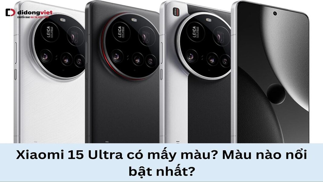Xiaomi 15 Ultra có mấy màu