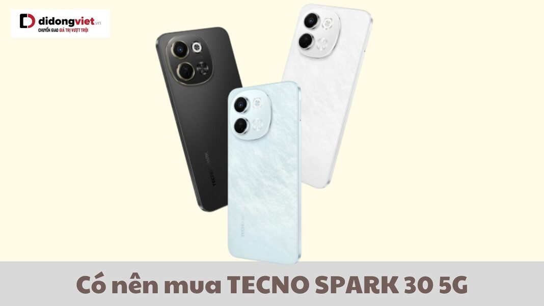 có nên mua TECNO SPARK 30 5G