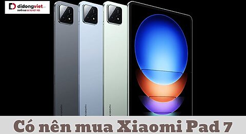 có nên mua Xiaomi Pad 7
