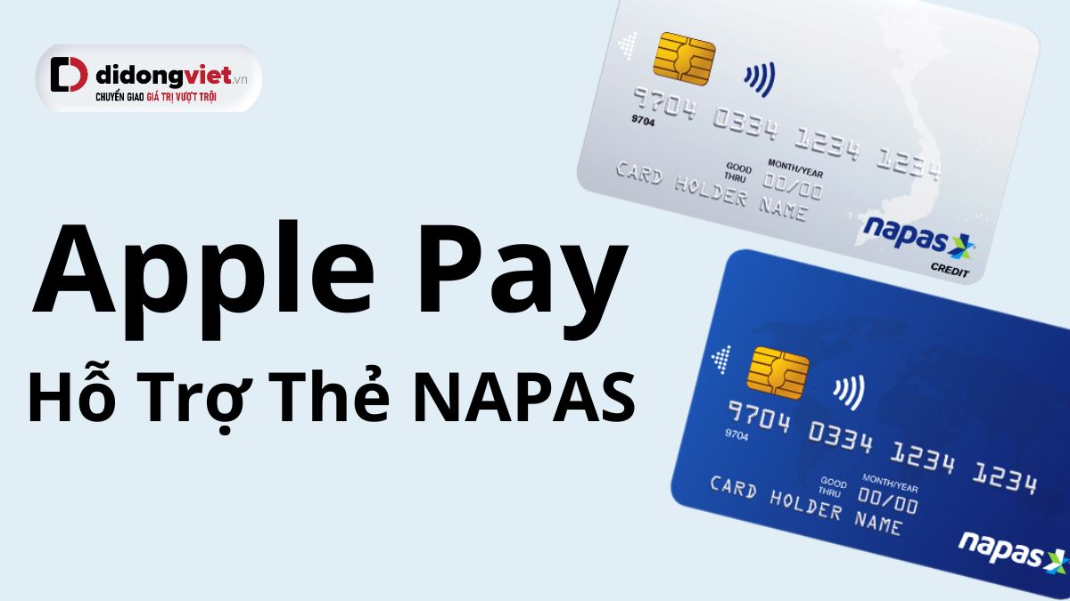 Apple Pay hỗ trợ thẻ NAPAS, mở rộng thanh toán số tại VN