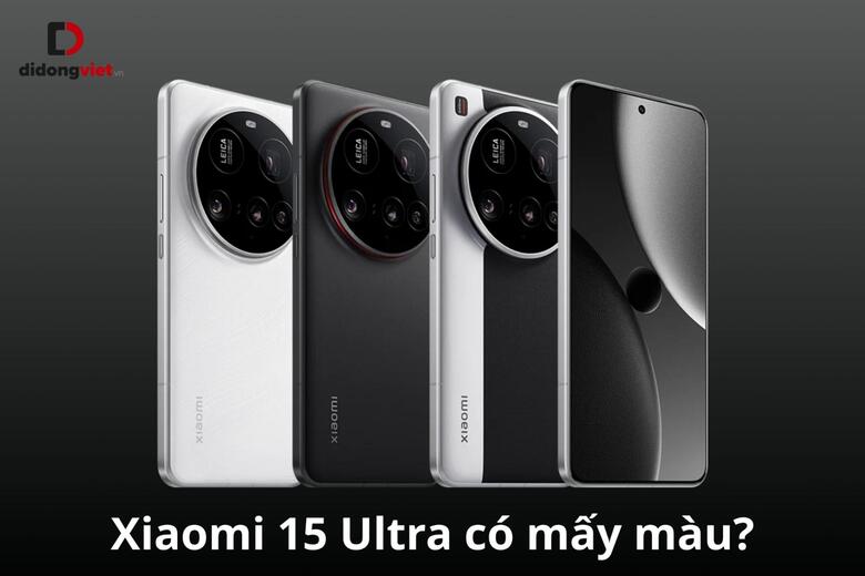 Xiaomi 15 Ultra có mấy màu? Màu nào đẹp nhất trong dòng sản phẩm này? 6 Xiaomi 15 Ultra có mấy màu?