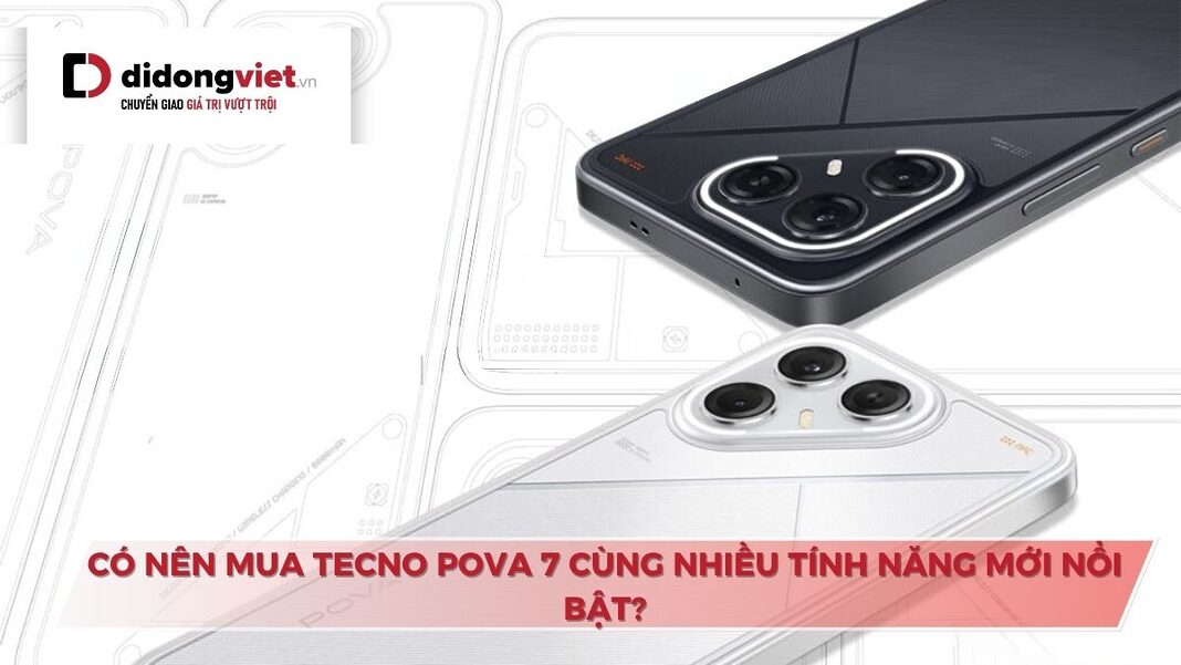 Có nên mua TECNO POVA 7