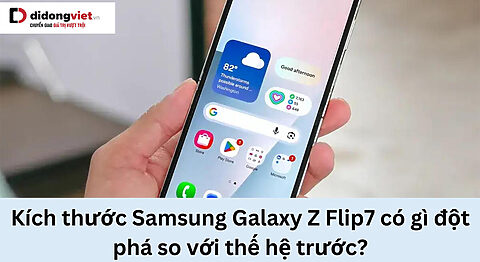 Kích thước của Samsung Galaxy Z Flip7 chính thức Kích thước của Samsung Galaxy Z Flip7 có gì nổi bật so với thế hệ trước?