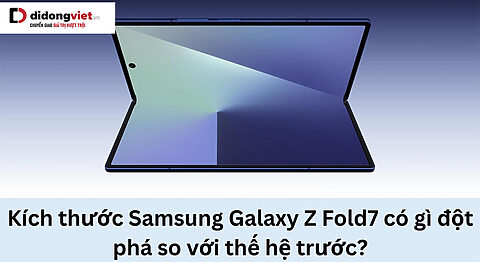 Kích thước Samsung Galaxy Z Fold7 bao nhiêu mm? Kích thước Samsung Galaxy Z Fold7 có gì đột phá so với thế hệ trước?