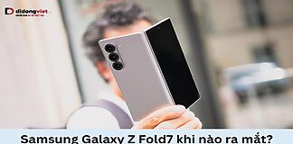 Samsung Galaxy Z Fold7 khi nào ra mắt