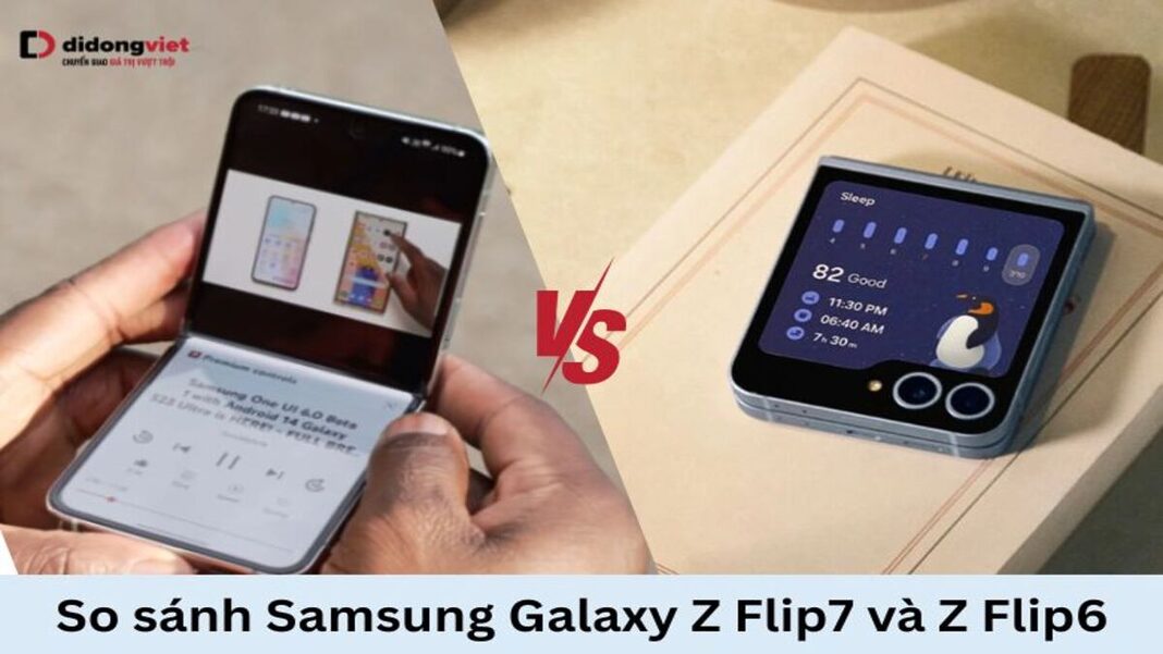So sánh Samsung Galaxy Z Flip7 và Z Flip6