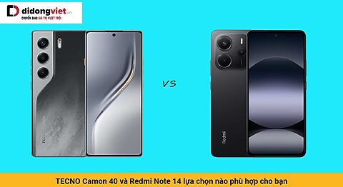 TECNO Camon 40 và Redmi Note 14 lựa chọn nào phù hợp cho bạn