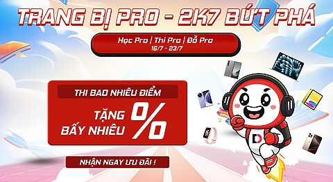 Trang bị Pro – 2K7 Bứt phá: Thi bao nhiêu điểm, Di Động Việt tặng bạn bấy nhiêu %