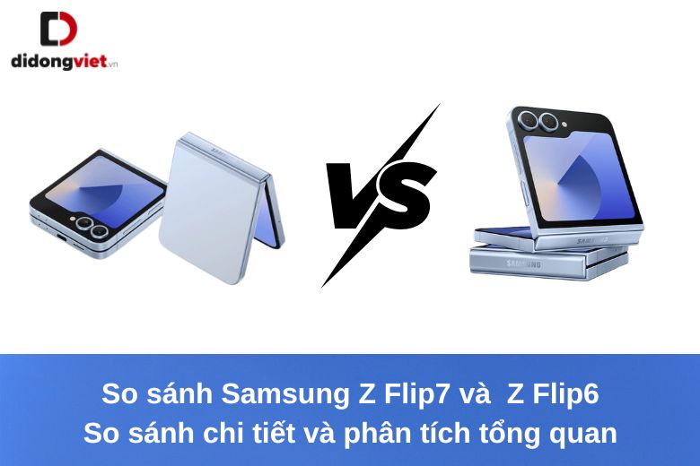 samsung-galaxy-z-flip7-vs-z-flip6-so-sanh-chi-tiet-va-phan-tich-tong-quan