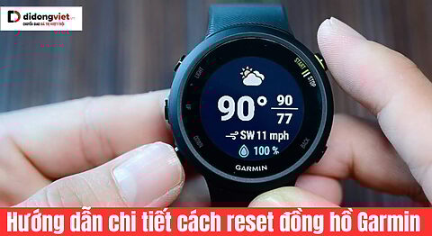 Hướng dẫn chi tiết cách reset đồng hồ Garmin đơn giản, nhanh chóng 30s cho mọi dòng Garmin cách reset đồng hồ Garmin