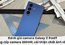 Đánh giá camera Galaxy Z Fold7: Nâng cấp camera 200MP, cải thiện chất ảnh rõ rệt!