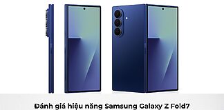 Đánh giá hiệu năng Samsung Galaxy Z Fold7: Liệu có phải đánh đổi hiệu suất, tản nhiệt để có sự mỏng nhẹ?